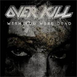 Overkill (USA) : Wish You Were Dead